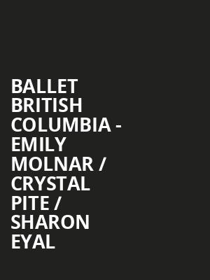 Ballet British Columbia - Emily Molnar / Crystal Pite / Sharon Eyal at Sadlers Wells Theatre